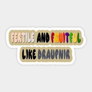 Fertile and Fruitful Like Draupnir Sticker